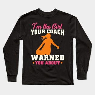 I'm The Girl Your Coach Warned You About Football Long Sleeve T-Shirt